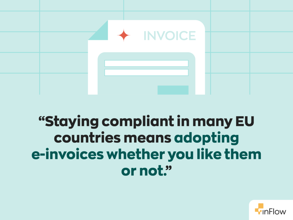 “Staying compliant in many EU countries means adopting e-invoices whether you like them or not.”