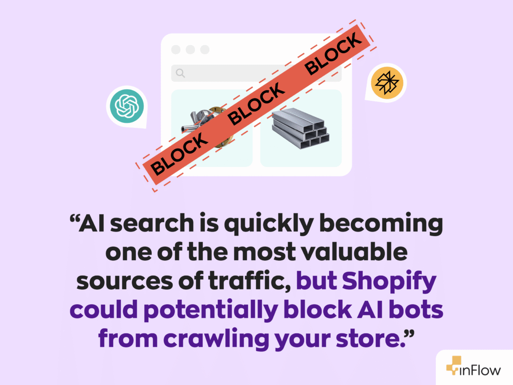 “AI search is quickly becoming one of the most valuable sources of traffic, but Shopify could potentially block AI bots from crawling your store.”